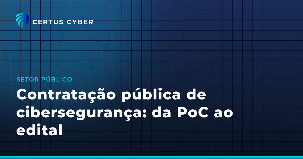 Contratação pública de cibersegurança: da PoC ao edital